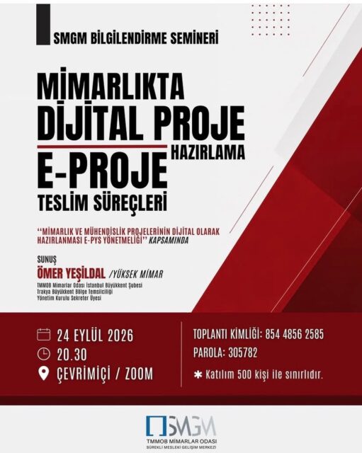 SMGM BİLGİLENDİRME SEMİNERİ
Mimarlıkta Dijital Proje Hazırlama ve E-Proje Teslim Süreçleri-Çevrim İçi

TMMOB Mimarlar Odası Sürekli Mesleki Gelişim Merkezi (SMGM) çalışmaları kapsamında, 5 Ağustos 2026 tarihli ve 33331 sayılı Resmî Gazete’de yayımlanan “Mimarlık ve Mühendislik Projelerinin Dijital Olarak Hazırlanması Hakkında Yönetmelik” doğrultusunda, “Mimarlıkta Dijital Proje Hazırlama ve E-Proje Teslim Süreçleri” başlıklı bilgilendirme semineri Yüksek Mimar Ömer Yeşildal’ın sunumuyla gerçekleştirilecektir. İlk olarak 6 Eylül 2026 tarihinde İstanbul’da yüz yüze gerçekleştirilen seminer, 24 Eylül 2026 tarihinde çevrim içi olarak devam edecektir.

E-PYS (Elektronik Proje Yönetim Sistemi): İlgili Yönetmelikler, Dünya Örnekleri ve Mimarların Dijital Dönüşüme Adaptasyonu kapsamında, E-PYS (Elektronik Proje Yönetim Sistemi) mimarlık pratiği açısından ele alınacaktır. Sistemin işleyişi, dijital proje teslim süreçleri, elektronik onay mekanizmaları ve ilgili yönetmelikler çerçevesindeki uygulama esasları değerlendirilecektir.

Seminer kapsamında, farklı ülkelerde uygulanan dijital ruhsat ve proje yönetim sistemleri incelenerek uluslararası uygulama örnekleri, BIM tabanlı süreçler, dijital ruhsat yaklaşımları ve sektördeki güncel dönüşüm ele alınacaktır.

Programda, mimarların dijitalleşen proje ve ruhsat süreçlerine nasıl adapte olabileceği; yeni çalışma yöntemleri, dijital proje üretim standartları, BIM süreçleri, veri yönetimi ve mesleki yetkinliklerin geliştirilmesi üzerinden değerlendirilecektir. Ayrıca mimarların yalnızca sistemi kullanan değil, geleceğin dijital ruhsat süreçlerinin ve yönetmeliklerinin geliştirilmesine katkı sağlayan aktif paydaşlar olarak rolü ele alınacaktır.

Seminer kapsamında, mimarların E-PYS sistemi ile dijitalleşen proje ve ruhsat süreçlerine ilişkin güncel uygulamalar hakkında bilgilendirilmesi amaçlanmaktadır.

Seminer Bilgileri
Tarih: 24 Eylül 2026, Perşembe
Saat: 20.30–22.30
Yer: Çevrim İçi (Zoom)
Kayıt Linki: https://forms.gle/fYeaHKmxy5ZhCcVf6

Zoom Bağlantısı:
h